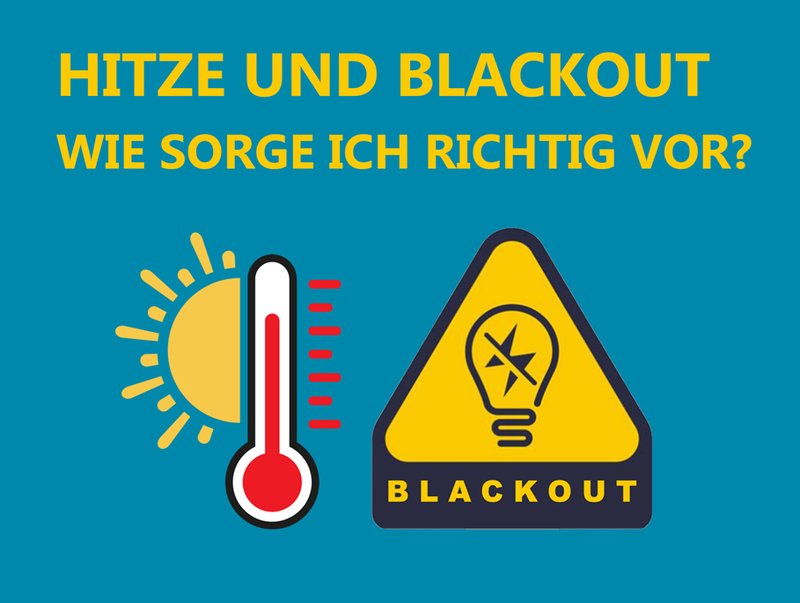 3 x HITZE UND BLACKOUT  -  VORBEIKOMMEN & INFORMIEREN!